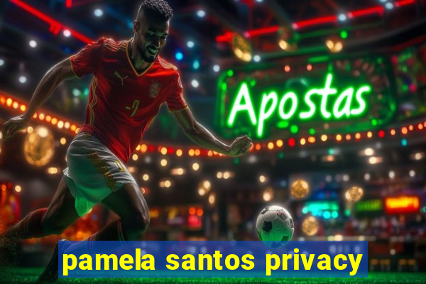 pamela santos privacy